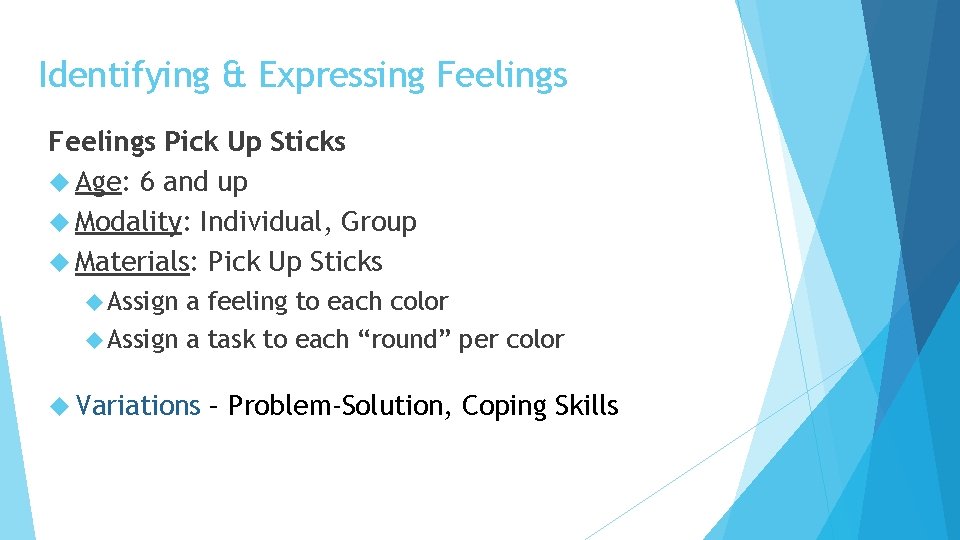 Identifying & Expressing Feelings Pick Up Sticks Age: 6 and up Modality: Individual, Group