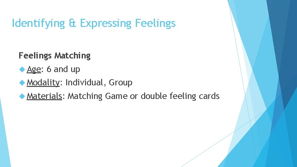 Identifying & Expressing Feelings Matching Age: 6 and up Modality: Materials: Individual, Group Matching