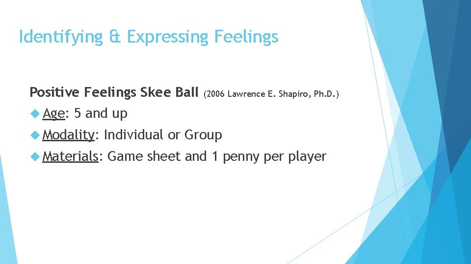 Identifying & Expressing Feelings Positive Feelings Skee Ball Age: (2006 Lawrence E. Shapiro, Ph.