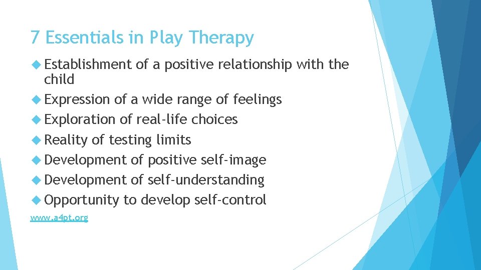 7 Essentials in Play Therapy Establishment of a positive relationship with the child Expression