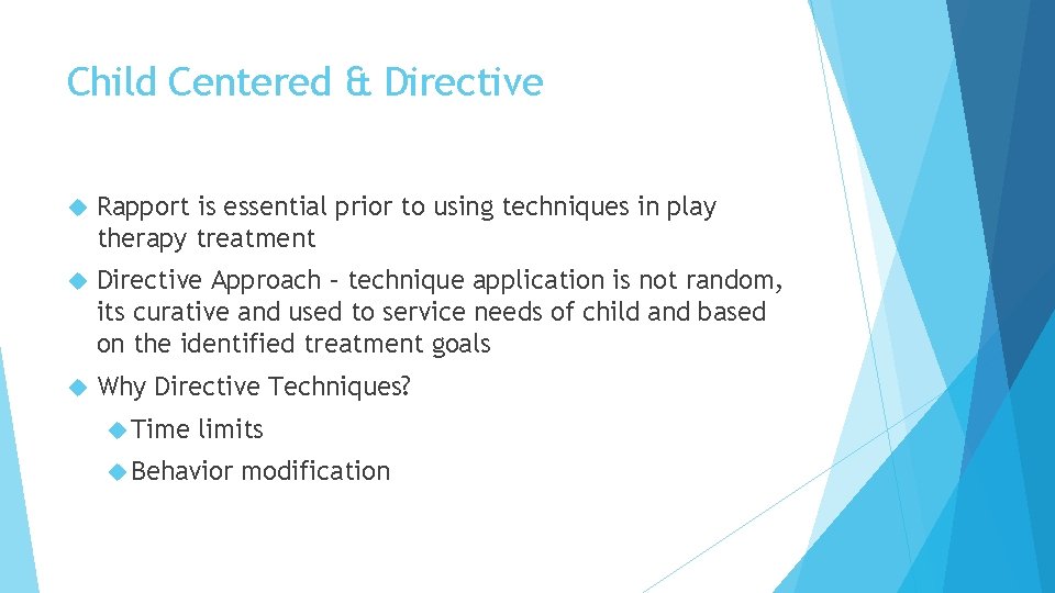 Child Centered & Directive Rapport is essential prior to using techniques in play therapy