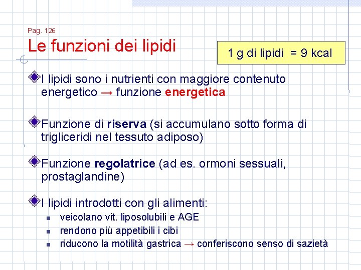 Pag. 126 Le funzioni dei lipidi 1 g di lipidi = 9 kcal I