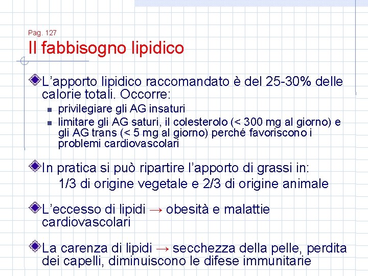 Pag. 127 Il fabbisogno lipidico L’apporto lipidico raccomandato è del 25 -30% delle calorie