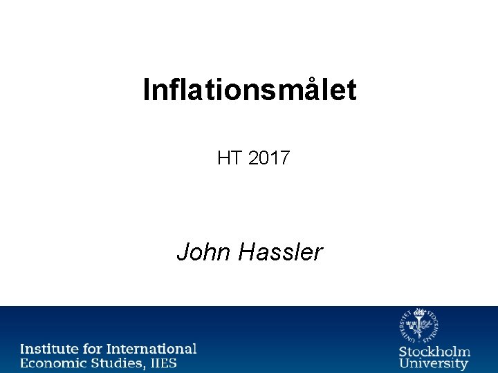 Inflationsmålet HT 2017 John Hassler 