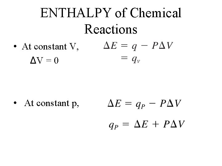 ENTHALPY of Chemical Reactions • At constant V, ΔV = 0 • At constant