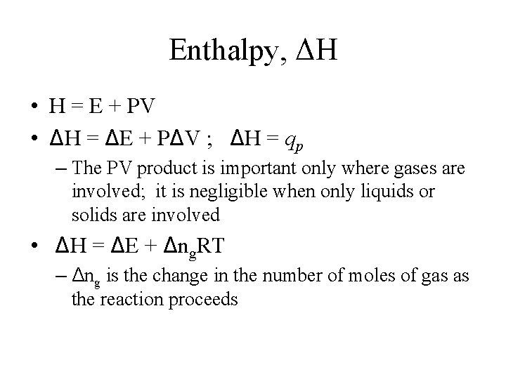 Enthalpy, ΔH • H = E + PV • ΔH = ΔE + PΔV