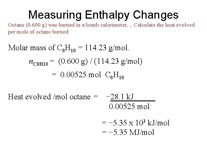 Measuring Enthalpy Changes Octane (0. 600 g) was burned in a bomb calorimeter… Calculate