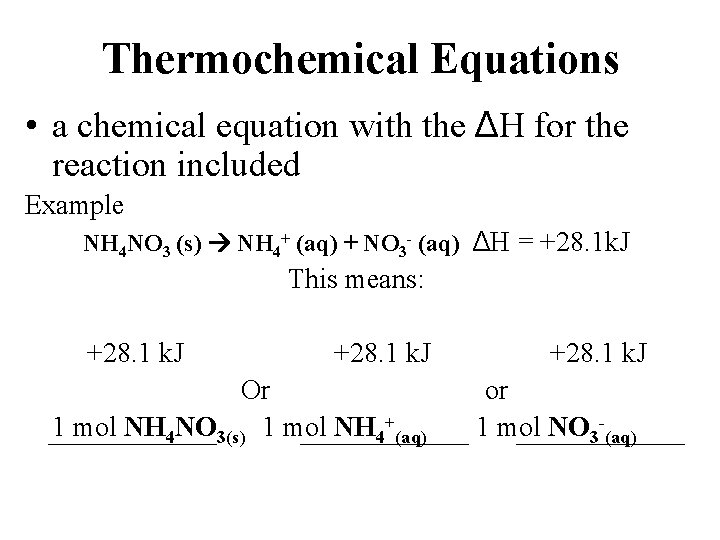 Thermochemical Equations • a chemical equation with the ΔH for the reaction included Example