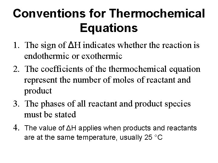 Conventions for Thermochemical Equations 1. The sign of ΔH indicates whether the reaction is