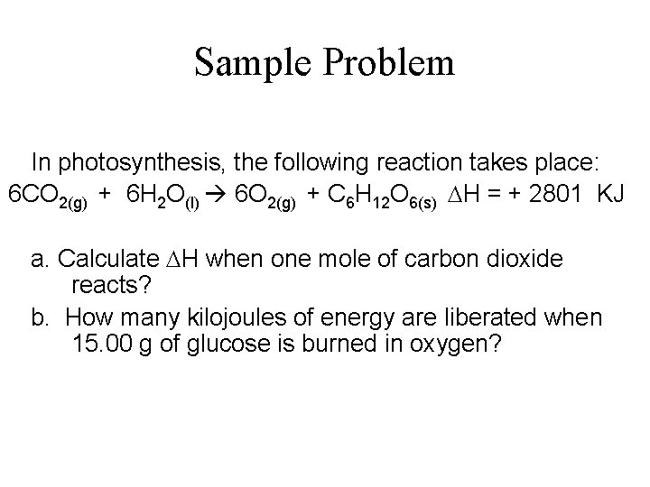 Sample Problem In photosynthesis, the following reaction takes place: 6 CO 2(g) + 6