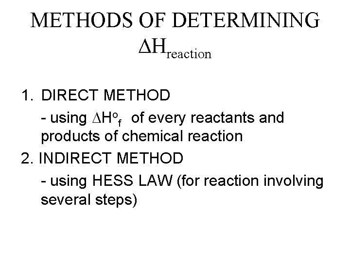 METHODS OF DETERMINING Hreaction 1. DIRECT METHOD - using Hof of every reactants and