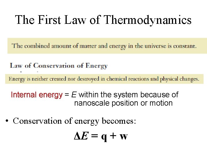 The First Law of Thermodynamics Internal energy = E within the system because of