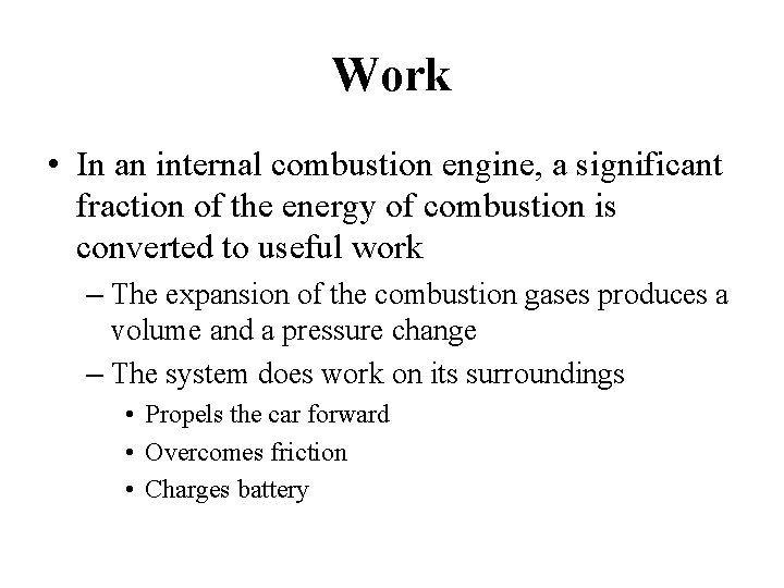 Work • In an internal combustion engine, a significant fraction of the energy of