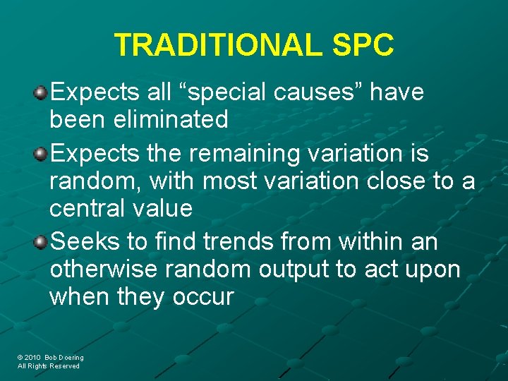 TRADITIONAL SPC Expects all “special causes” have been eliminated Expects the remaining variation is