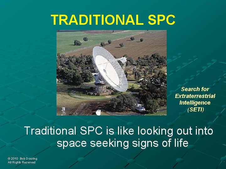 TRADITIONAL SPC Search for Extraterrestrial Intelligence (SETI) Traditional SPC is like looking out into