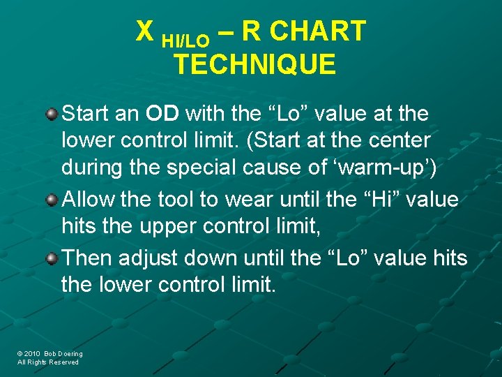 X HI/LO – R CHART TECHNIQUE Start an OD with the “Lo” value at