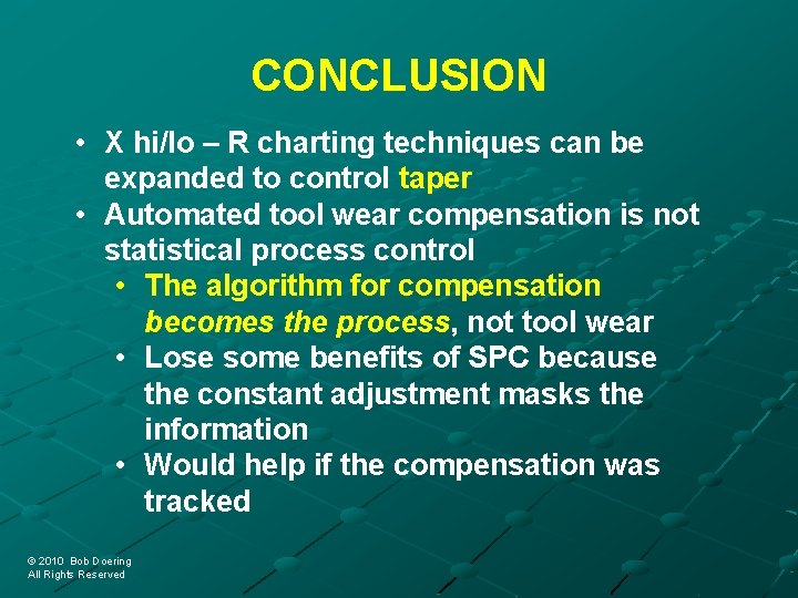 CONCLUSION • X hi/lo – R charting techniques can be expanded to control taper