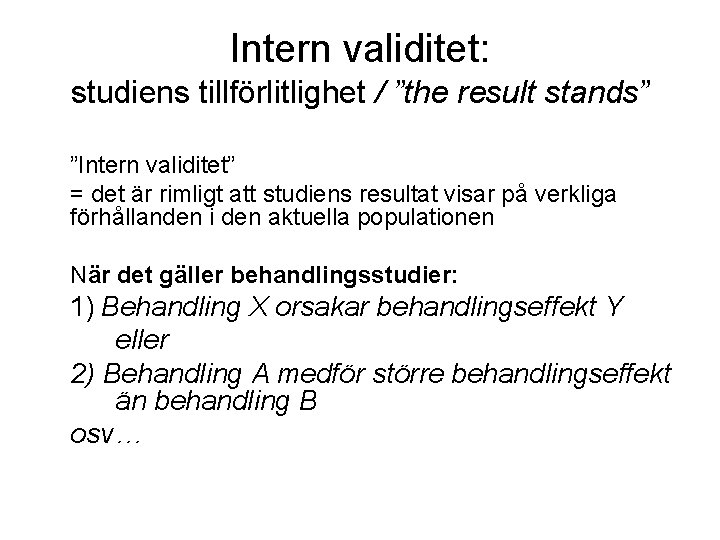 Intern validitet: studiens tillförlitlighet / ”the result stands” ”Intern validitet” = det är rimligt