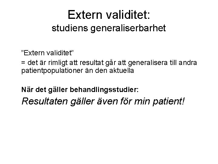 Extern validitet: studiens generaliserbarhet ”Extern validitet” = det är rimligt att resultat går att