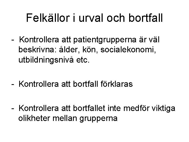 Felkällor i urval och bortfall - Kontrollera att patientgrupperna är väl beskrivna: ålder, kön,