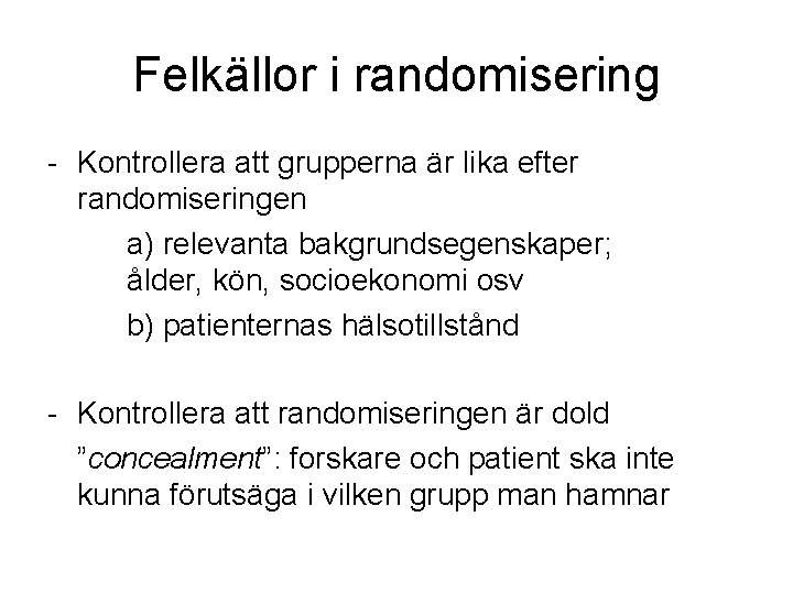 Felkällor i randomisering - Kontrollera att grupperna är lika efter randomiseringen a) relevanta bakgrundsegenskaper;