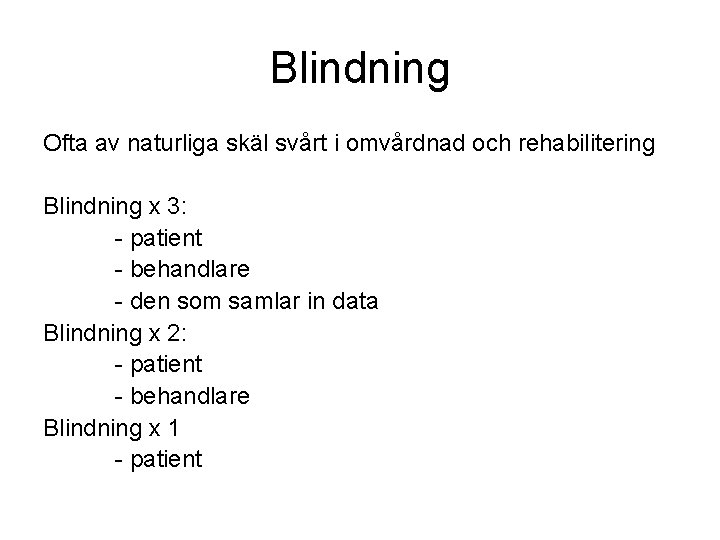 Blindning Ofta av naturliga skäl svårt i omvårdnad och rehabilitering Blindning x 3: -