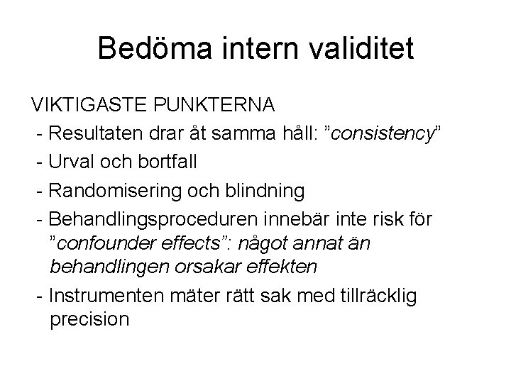 Bedöma intern validitet VIKTIGASTE PUNKTERNA - Resultaten drar åt samma håll: ”consistency” - Urval