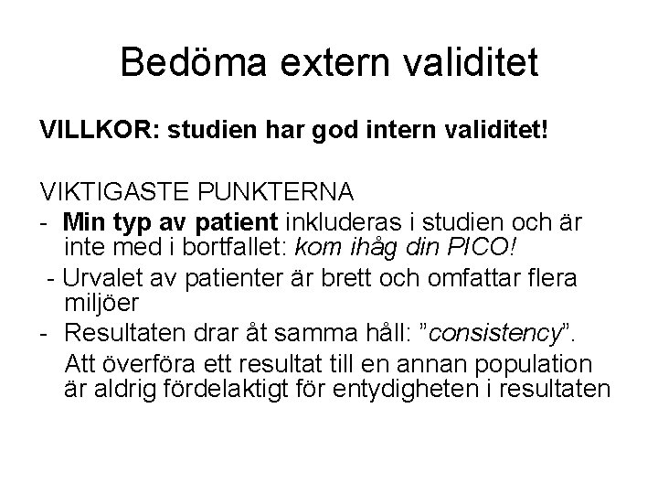 Bedöma extern validitet VILLKOR: studien har god intern validitet! VIKTIGASTE PUNKTERNA - Min typ