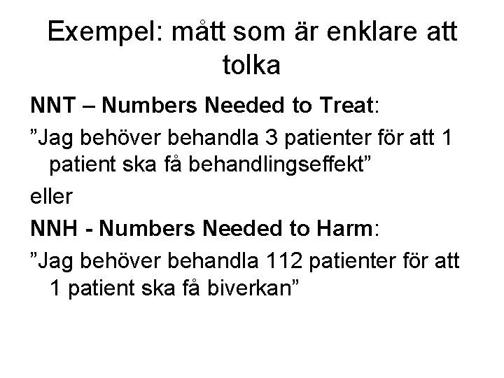 Exempel: mått som är enklare att tolka NNT – Numbers Needed to Treat: ”Jag