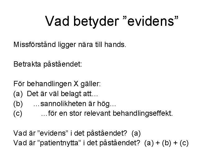 Vad betyder ”evidens” Missförstånd ligger nära till hands. Betrakta påståendet: För behandlingen X gäller: