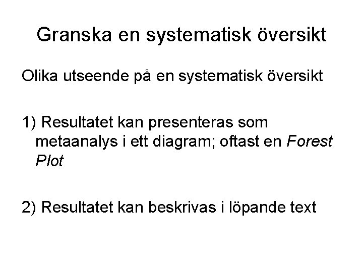 Granska en systematisk översikt Olika utseende på en systematisk översikt 1) Resultatet kan presenteras