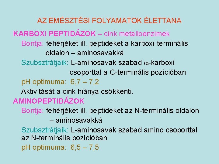 AZ EMÉSZTÉSI FOLYAMATOK ÉLETTANA KARBOXI PEPTIDÁZOK – cink metalloenzimek Bontja: fehérjéket ill. peptideket a