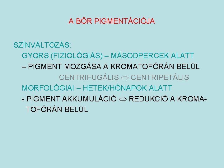 A BŐR PIGMENTÁCIÓJA SZÍNVÁLTOZÁS: GYORS (FIZIOLÓGIÁS) – MÁSODPERCEK ALATT – PIGMENT MOZGÁSA A KROMATOFÓRÁN