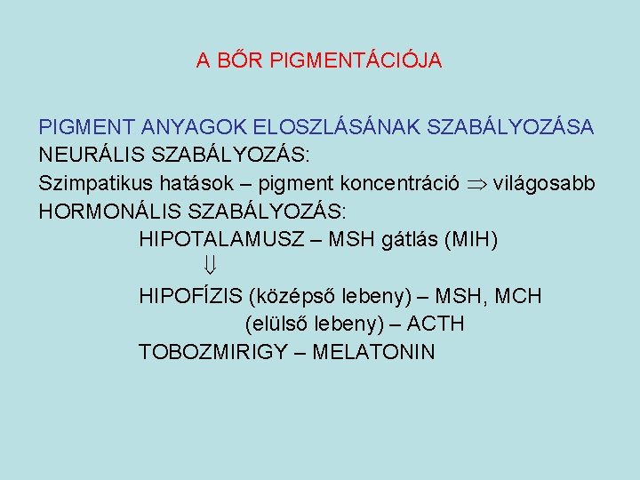 A BŐR PIGMENTÁCIÓJA PIGMENT ANYAGOK ELOSZLÁSÁNAK SZABÁLYOZÁSA NEURÁLIS SZABÁLYOZÁS: Szimpatikus hatások – pigment koncentráció