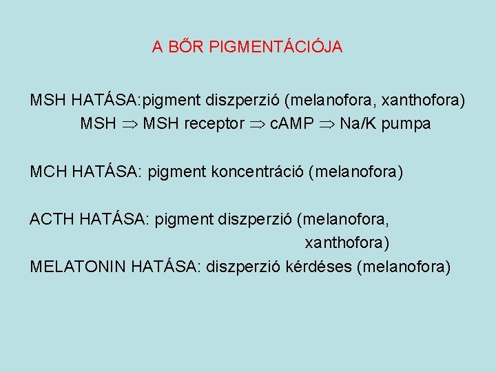 A BŐR PIGMENTÁCIÓJA MSH HATÁSA: pigment diszperzió (melanofora, xanthofora) MSH receptor c. AMP Na/K