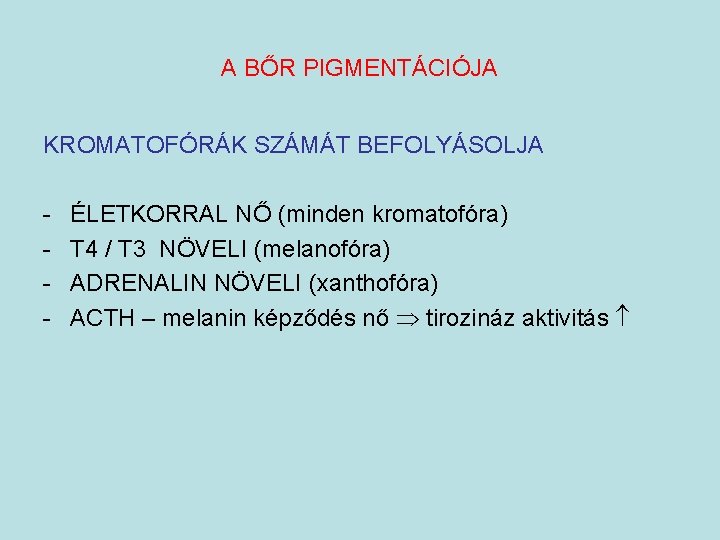 A BŐR PIGMENTÁCIÓJA KROMATOFÓRÁK SZÁMÁT BEFOLYÁSOLJA - ÉLETKORRAL NŐ (minden kromatofóra) T 4 /