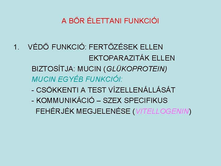 A BŐR ÉLETTANI FUNKCIÓI 1. VÉDŐ FUNKCIÓ: FERTŐZÉSEK ELLEN EKTOPARAZITÁK ELLEN BIZTOSÍTJA: MUCIN (GLÜKOPROTEIN)