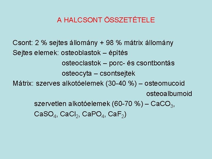 A HALCSONT ÖSSZETÉTELE Csont: 2 % sejtes állomány + 98 % mátrix állomány Sejtes