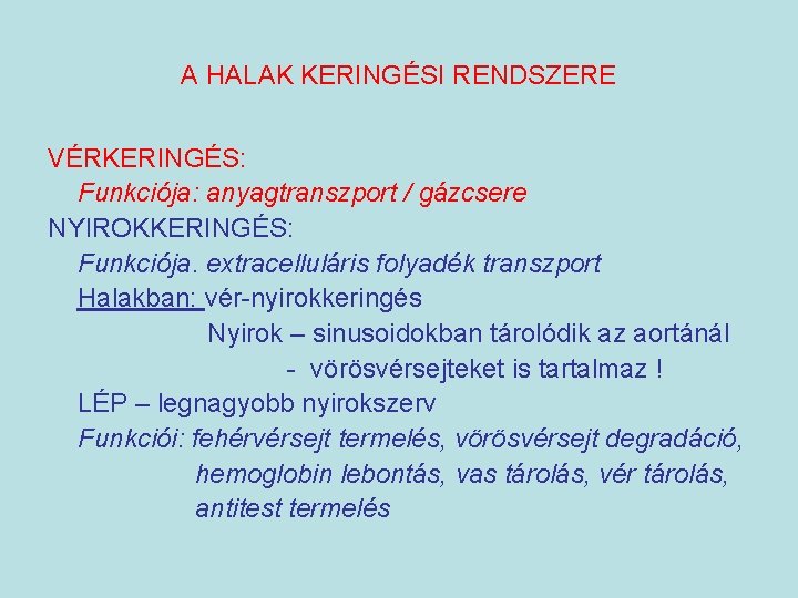 A HALAK KERINGÉSI RENDSZERE VÉRKERINGÉS: Funkciója: anyagtranszport / gázcsere NYIROKKERINGÉS: Funkciója. extracelluláris folyadék transzport