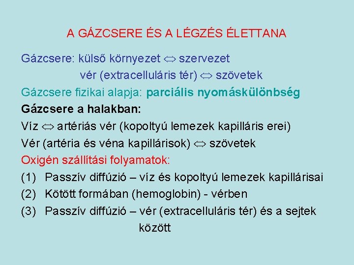 A GÁZCSERE ÉS A LÉGZÉS ÉLETTANA Gázcsere: külső környezet szervezet vér (extracelluláris tér) szövetek