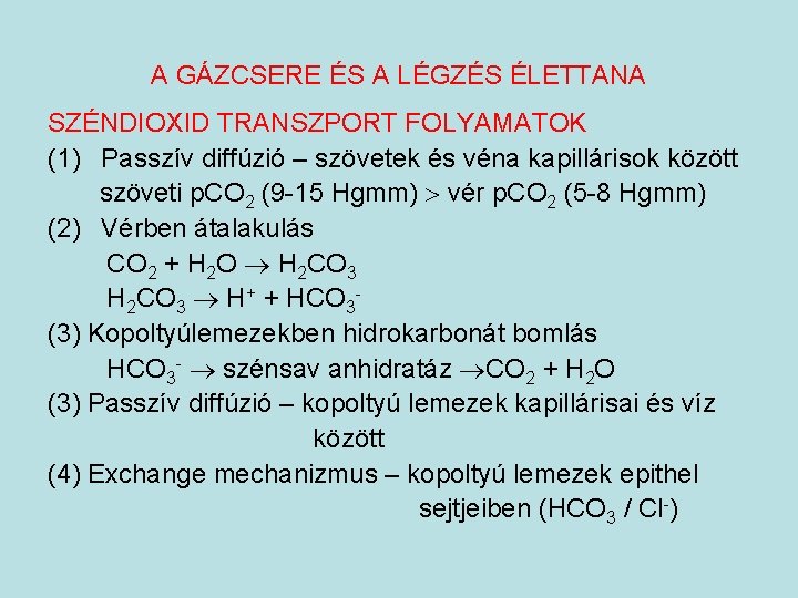 A GÁZCSERE ÉS A LÉGZÉS ÉLETTANA SZÉNDIOXID TRANSZPORT FOLYAMATOK (1) Passzív diffúzió – szövetek