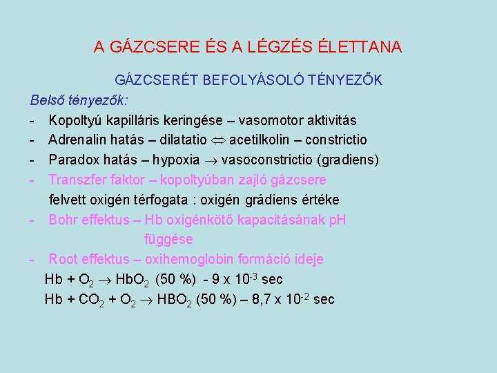 A GÁZCSERE ÉS A LÉGZÉS ÉLETTANA GÁZCSERÉT BEFOLYÁSOLÓ TÉNYEZŐK Belső tényezők: - Kopoltyú kapilláris