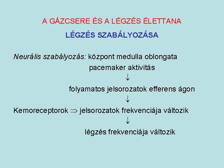 A GÁZCSERE ÉS A LÉGZÉS ÉLETTANA LÉGZÉS SZABÁLYOZÁSA Neurális szabályozás: központ medulla oblongata pacemaker
