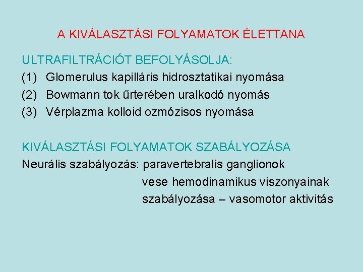 A KIVÁLASZTÁSI FOLYAMATOK ÉLETTANA ULTRAFILTRÁCIÓT BEFOLYÁSOLJA: (1) Glomerulus kapilláris hidrosztatikai nyomása (2) Bowmann tok