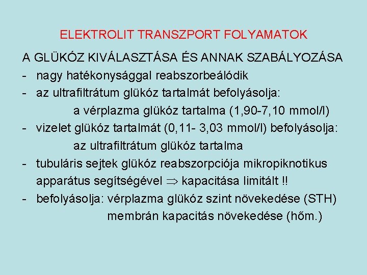 ELEKTROLIT TRANSZPORT FOLYAMATOK A GLÜKÓZ KIVÁLASZTÁSA ÉS ANNAK SZABÁLYOZÁSA - nagy hatékonysággal reabszorbeálódik -