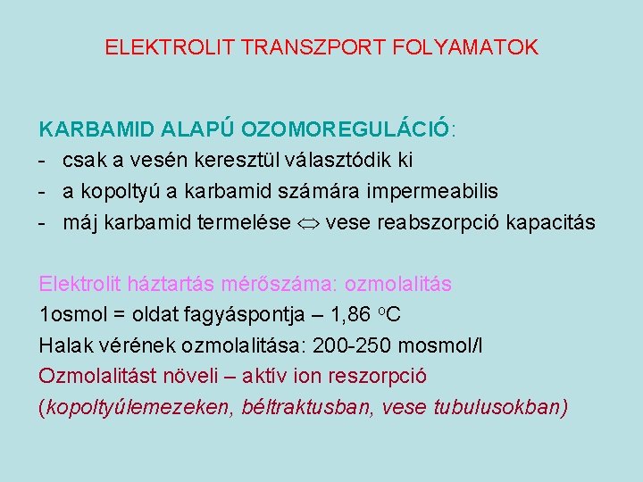 ELEKTROLIT TRANSZPORT FOLYAMATOK KARBAMID ALAPÚ OZOMOREGULÁCIÓ: - csak a vesén keresztül választódik ki -