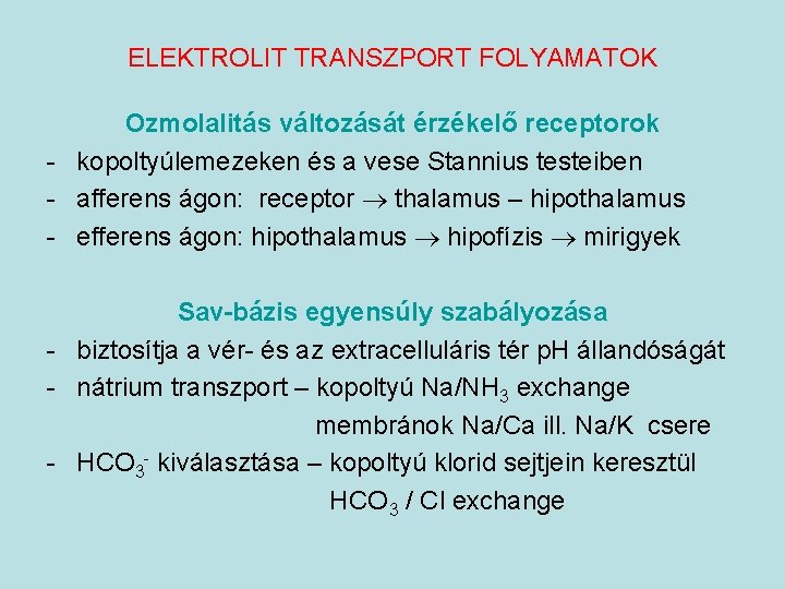 ELEKTROLIT TRANSZPORT FOLYAMATOK Ozmolalitás változását érzékelő receptorok - kopoltyúlemezeken és a vese Stannius testeiben