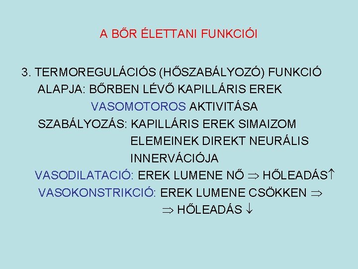 A BŐR ÉLETTANI FUNKCIÓI 3. TERMOREGULÁCIÓS (HŐSZABÁLYOZÓ) FUNKCIÓ ALAPJA: BŐRBEN LÉVŐ KAPILLÁRIS EREK VASOMOTOROS