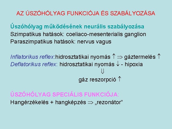 AZ ÚSZÓHÓLYAG FUNKCIÓJA ÉS SZABÁLYOZÁSA Úszóhólyag működésének neurális szabályozása Szimpatikus hatások: coeliaco-mesenterialis ganglion Paraszimpatikus