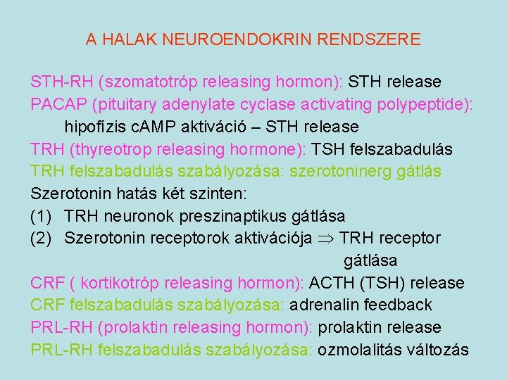 A HALAK NEUROENDOKRIN RENDSZERE STH-RH (szomatotróp releasing hormon): STH release PACAP (pituitary adenylate cyclase